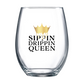 Sippin Drippin Queen Stemless Wine Glass