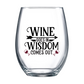 Wine Goes In Wisdom Comes Out Stemless Wine Glass
