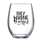 They Whine I Wine Stemless Wine Glass